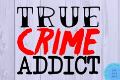 True Crime Svg True Crime Addict Svg Crime Shows Svg Product Image 2