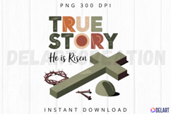 True Story He is Risen Sublimation PNG Product Image 1
