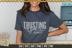 Trusting God ... Always is a professional design that is ready to be cut with all major cutting machines. Sublimation, iron-on transfer and printing file formats also included.
