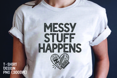 Messy stuff happens tshirt sublimation png Product Image 1