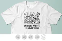 Either You Love Dogs or You're Wrong Svg, Group of Dogs Svg Product Image 3