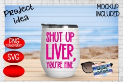 Shut Up Liver You're Fine Alcohol Saying SVG PNG Product Image 5