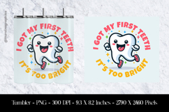 I Got My First Teeth Its To Bright Tumbler Sublimation Desig Product Image 1