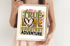 True love is the greatest adventure Sublimation PNG Product Image 2