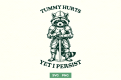 Tummy Hurts Yet I Persist SVG - Funny Raccoon Knight PNG Product Image 1