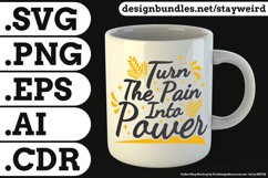 Turn The Pain Into Power Quote Design for Mugs TShirt or Poster Available in SVG PNG EPS AI CDR