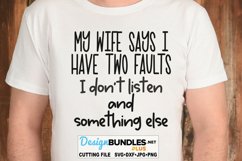 My Wife Says I Have Two Faults SVG | Funny SVG Product Image 1