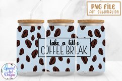 take a little coffee break |16 oz Libbey Can Glass Wrap Product Image 1