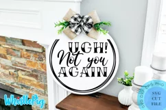 Ugh! Not You Again Svg Funny Farmhouse Door Sign Svg Product Image 1