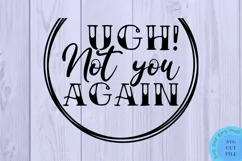 Ugh! Not You Again Svg Funny Farmhouse Door Sign Svg Product Image 2