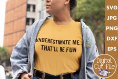 Underestimate Me That'll Be Fun | Sarcastic Svg File Product Image 1