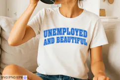 Unemployed And Beautiful Sassy Girl Quote SVG PNG T-shirt Product Image 3
