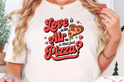 Love Is In The Air Or Is That Just Pizza Sublimation PNG Product Image 2