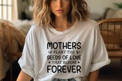 Mothers plant the seeds of love that bloom forever SVG Product Image 5