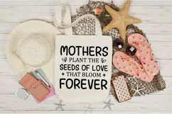 Mothers plant the seeds of love that bloom forever SVG Product Image 7