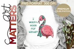 Flamingo I wasn't made for winter! - 300 DPI - Hand Painted Product Image 1
