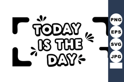 Motivational text design Today Is The Day for inspiration an Product Image 1