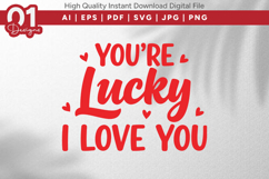 You're Lucky I Love You Valentine Quotes SVG Design Product Image 1