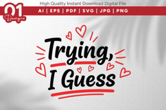 Trying I Guess Valentine Quotes SVG Design Product Image 1