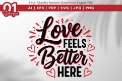 Love Feels Better Here Valentine Quotes SVG Design Product Image 1