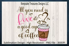 All You Need Is Love & A Good Cup Of Coffee, Valentine PNG Product Image 1