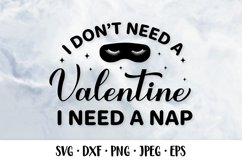 I don’t need a Valentine I need a nap. Valentines quote SVG Product Image 1