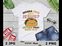 Wanna Taco Bout Jesus, Lettuce Pray Png, Mark 16:15 Png Product Image 3