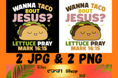 Wanna Taco Bout Jesus, Lettuce Pray Png, Mark 16:15 Png Product Image 1