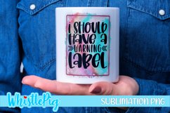 I Should Have A Warning Label Sublimation Funny Sublimation Product Image 1