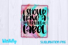 I Should Have A Warning Label Sublimation Funny Sublimation Product Image 2