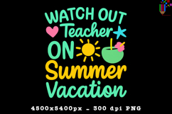 Watch Out Teacher On Summer Vacation Design PNG File