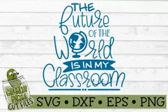The Future of the World is in My Classroom SVG File Product Image 2
