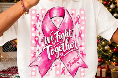 We Fight Together Breast Cancer Awareness Pink Ribbon PNG Product Image 3