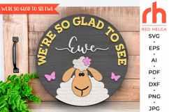 we are so glad to see ewe svg, easter sheep svg, easter lamb hanger svg, welcome sign svg, farm easter circle svg, spring door sign svg, round hanging sign svg, laser cut file, layered sign svg, animal easter, sheep silhouette, farmhouse easter svg