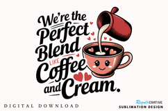 We’re The Perfect Blend, Like Coffee Sublimation PNG Design Product Image 2