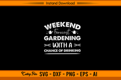 Weekend Forecast Gardening With Chance Of Drinking SVG Product Image 1