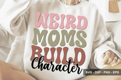 Weird Moms Build Character - Mother's Day Design Product Image 1