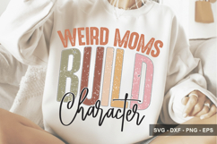 Weird Moms Build Character - Mother's Day Design Product Image 1