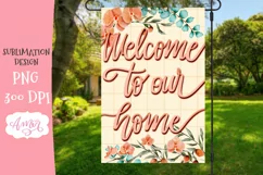 Welcome to our home Garden Flag Sublimation PNG Product Image 1