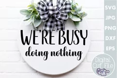 Farmhouse Funny Round Sign Svg | We're Busy Doing Nothing Product Image 1