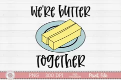 We’re butter together sublimation design preview