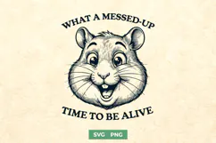 What A Messed Up Time To Be Alive SVG PNG | Funny Hamster Product Image 1