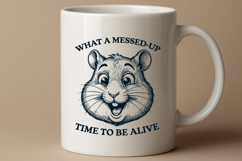 What A Messed Up Time To Be Alive SVG PNG | Funny Hamster Product Image 3