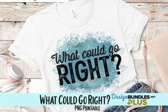 What Could Go Right? Sublimation PNG Product Image 1