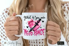 What Do You Mean Need Space Funny PNG | Crazy Girlfriend PNG Product Image 2