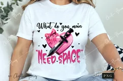 What Do You Mean Need Space Funny PNG | Crazy Girlfriend PNG Product Image 3