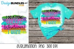 Sublimation Sarcastic PNG - I Do Whatever I Want Product Image 1