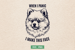 Funny Pomeranian Dog SVG - When I Panic I Make This Face PNG Product Image 1
