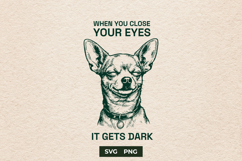 Funny Chihuahua SVG When You Close Your Eyes Quote Product Image 1