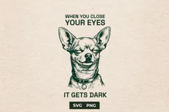 Funny Chihuahua SVG When You Close Your Eyes Quote Product Image 1